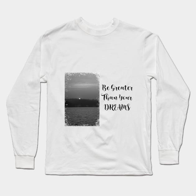 Be greater than your dreams-landscape Long Sleeve T-Shirt by SaleenaStudio